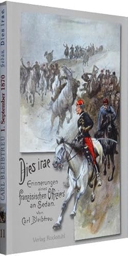 Dies irae. Erinnerungen eines französischen Offiziers an Sedan - 1. September 1870: Band 11 der 19-bändigen Gesamtausgabe von Carl Bleibtreu zum Deutsch-Französischen Krieg 1870/71 Dies irae. Erinnerungen eines französischen Offiziers an Sedan - 1. September 1870: Band 11 der 19-bändigen Gesamtausgabe von Carl Bleibtreu zum Deutsch-Französischen Krieg 1870/71 von Rockstuhl Verlag