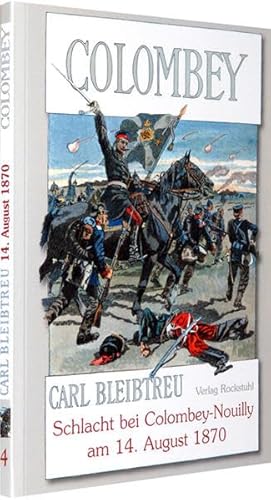 Schlacht bei Colombey am 14. August 1870: Band 4 der 19-bändigen Gesamtausgabe von Carl Bleibtreu zum Deutsch-Französischen Krieg 1870/71 von Rockstuhl Verlag