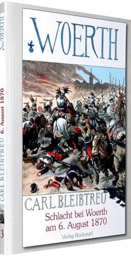Schlacht bei Woerth am 6. August 1870: Band 3 der 19-bändigen Gesamtausgabe von Carl Bleibtreu zum Deutsch-Französischen Krieg 1870/71 von Rockstuhl Verlag