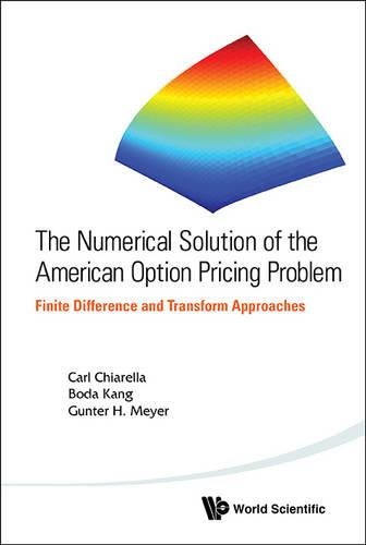 The :Numerical Solution Of The American Option Pricing Problem, Finite Difference And Transform Approaches von Wspc