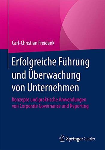 Erfolgreiche Führung und Überwachung von Unternehmen: Konzepte und praktische Anwendungen von Corporate Governance und Reporting von Springer