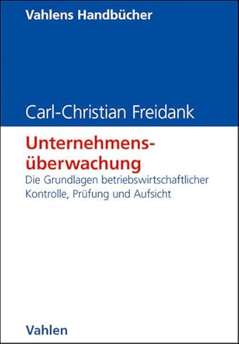 Unternehmensüberwachung: Die Grundlagen betriebswirtschaftlicher Kontrolle, Prüfung und Aufsicht (Vahlens Handbücher der Wirtschafts- und Sozialwissenschaften)