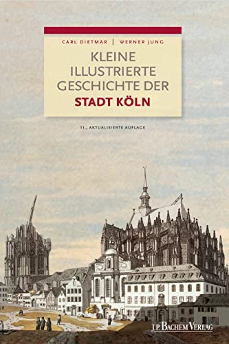 Kleine illustrierte Geschichte der Stadt Köln: 11., vollständig überarbeitete Auflage