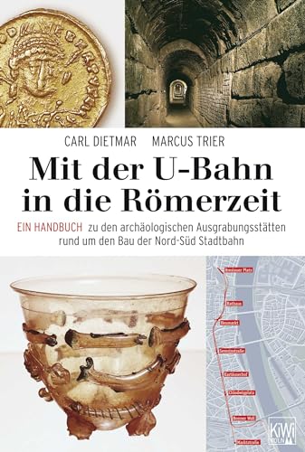 Mit der U-Bahn in die Römerzeit: Ein Handbuch zu den archäologischen Ausgrabungsstätten rund um den Bau der Nord-Süd Stadtbahn