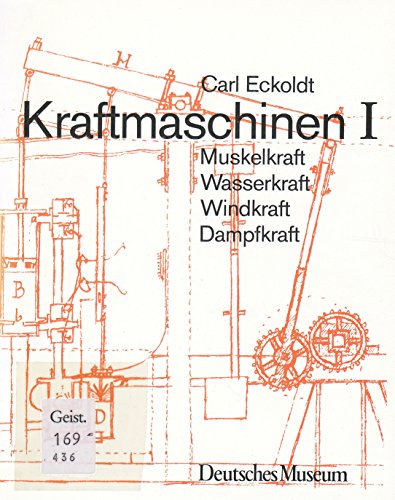 Kraftmaschinen I - Muskelkraft - Wasserkraft - Windkraft - Dampfkraft von Deutsches Museum