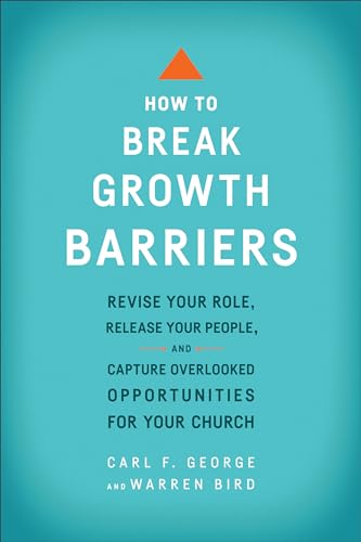 How to Break Growth Barriers: Revise Your Role, Release Your People, and Capture Overlooked Opportunities for Your Church von Baker Books