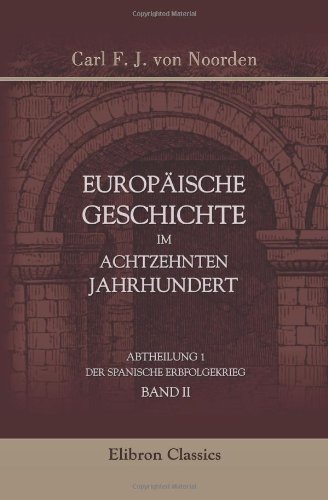 Europäische Geschichte im achtzehnten Jahrhundert: Abtheilung 1. Der spanische Erbfolgekrieg. Band II