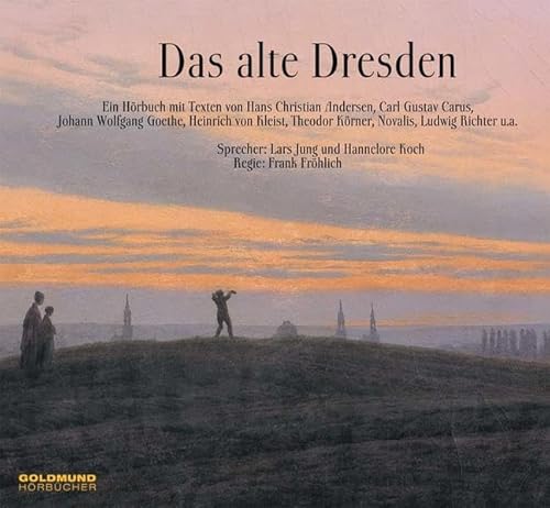 Das alte Dresden: Ein Hörbuch mit Texten von H.C. Andersen, Carl Gustav Carus, Johann Wolfgang von Goethe, Heinrich von Kleist, Theodor Körner, Novalis, Ludwig Richter, u.a Das alte Dresden: Ein Hörbuch mit Texten von H.C. Andersen, Carl Gustav Carus, Johann Wolfgang von Goethe, Heinrich von Kleist, Theodor Körner, Novalis, Ludwig Richter, u.a