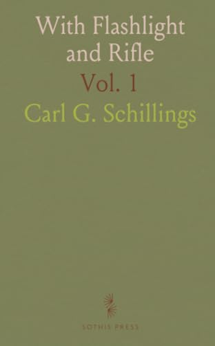 With Flashlight and Rifle: A Record of Hunting Adventures and of Studies in Wild Life in Equatorial East Africa With Flashlight and Rifle: A Record of Hunting Adventures and of Studies in Wild Life in Equatorial East Africa von Sothis Press
