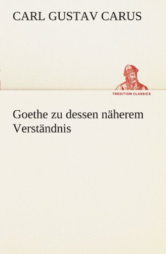 Goethe zu dessen näherem Verständnis (TREDITION CLASSICS) von tredition