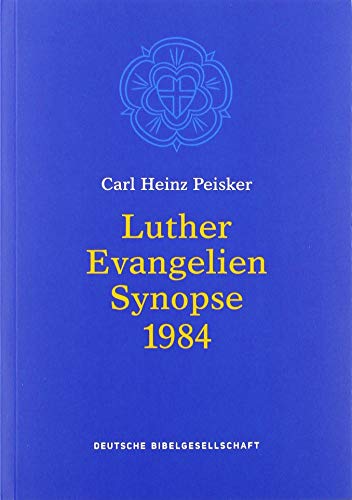 Luther Evangelien-Synopse: Bibeltext in der revidierten Fassung von 1984. Hrsg. v. d. Evang. Kirche in Deutschland von Deutsche Bibelges.