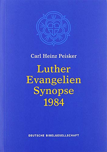 Luther Evangelien-Synopse: Bibeltext in der revidierten Fassung von 1984. Hrsg. v. d. Evang. Kirche in Deutschland