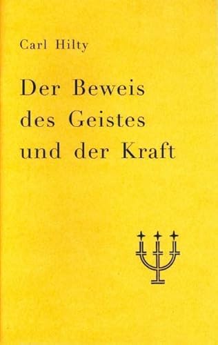Der Beweis des Geistes und der Kraft: Auswahl an Hiltys Schriften, hrsg. von Johannes Pfeiffer Der Beweis des Geistes und der Kraft: Auswahl an Hiltys Schriften, hrsg. von Johannes Pfeiffer