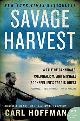 Savage Harvest: A Tale of Cannibals, Colonialism, and Michael Rockefeller's Tragic Quest von William Morrow & Company