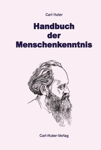 Handbuch der Menschenkenntnis: nach meinem System der wissenschaftlichen Psychophysiognomik. Körper-, Kopf-, Gesichts- und Augenausdruckskunde. von Huter, Carl Verlag
