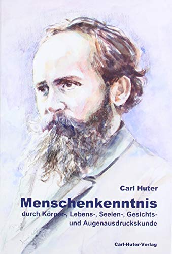 Menschenkenntnis: durch Körper-, Lebens-, Seelen-, Gesichts- und Augenausdruckskunde von Huter, Carl Verlag