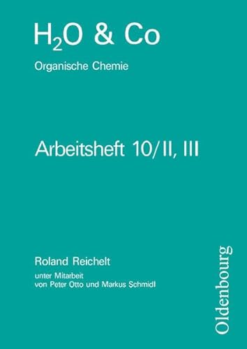 H2O & Co - Realschule Bayern 2002 - Gruppe 10/II-III: Organische Chemie - Arbeitsheft H2O & Co - Realschule Bayern 2002 - Gruppe 10/II-III: Organische Chemie - Arbeitsheft