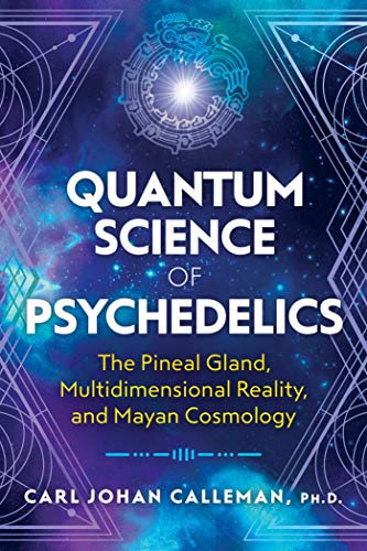 Quantum Science of Psychedelics: The Pineal Gland, Multidimensional Reality, and Mayan Cosmology von Bear & Company