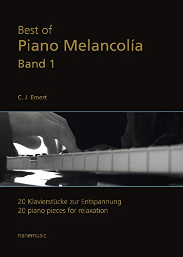 Best of Piano Melancolía - 20 Klavierstücke zur Entspannung Band I (für Erwachsene und Wiedereinsteiger)