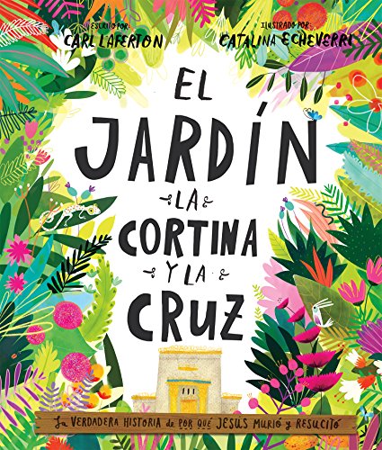 El Jardín, la Cortina y la Cruz: La verdadera historia de por qué Jesús murió y resucitó (Spanish Edition)