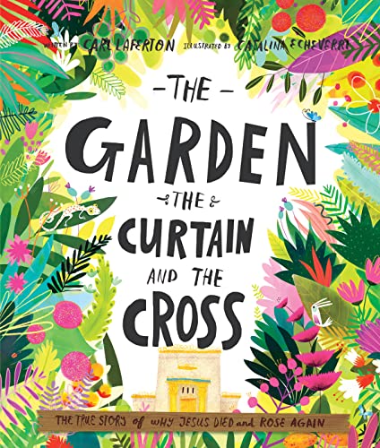 The Garden, the Curtain and the Cross: The True Story of Why Jesus Died and Rose Again (Tales That Tell the Truth) von Good Book Co