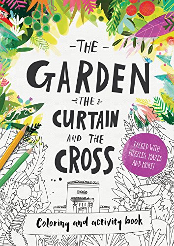 The Garden, the Curtain & the Cross Colouring & Activity Book: Colouring, puzzles, mazes and more (Christian Bible interactive art book for kids ages 4-8. Covers the Easter story.)