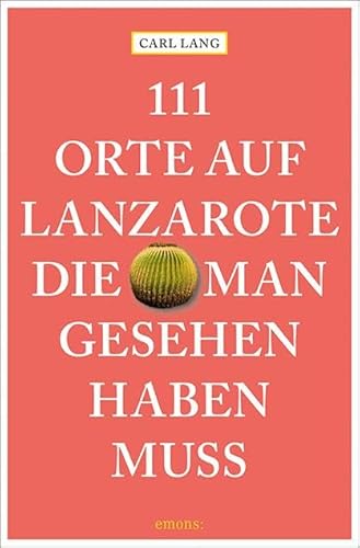 111 Orte auf Lanzarote, die man gesehen haben muss: Reiseführer 111 Orte auf Lanzarote, die man gesehen haben muss: Reiseführer