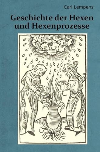 Geschichte der Hexen und Hexenprozesse: Konstatierung der moralischen Qualifikation der kirchlich-politischen Bestrebungen der Gegenwart am Prüfstein ... der Vergangenheit und anhand der Geschichte