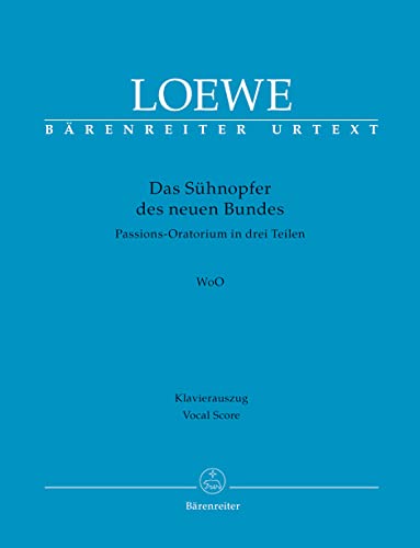 Das Sühnopfer des neuen Bundes: Passions-Oratorium in drei Teilen. Klavierauszug. Libretto nach Worten der Heiligen Schrift gedichtet von Wilhelm Telschow