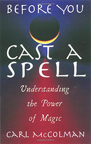 Before You Cast a Spell: Understanding the Power of Magic: Understanding Power Before You Use It von Career Press, Inc.