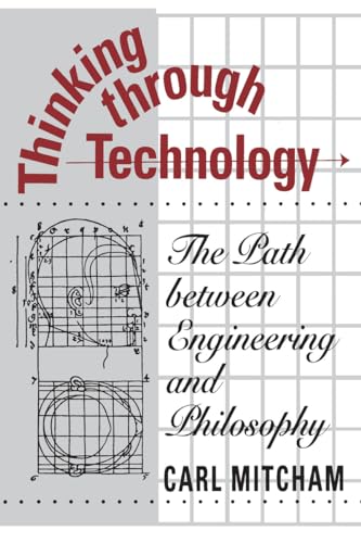 Thinking through Technology: The Path between Engineering and Philosophy von University of Chicago Press
