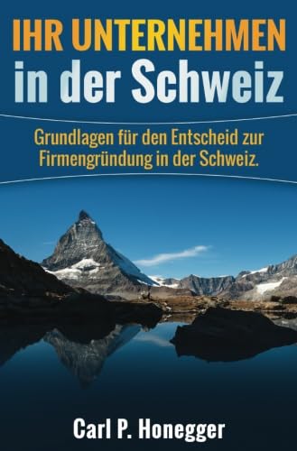 Ihr Unternehmen in der Schweiz: Grundlagen für den Entscheid zur Firmengründung in der Schweiz. von Neopubli