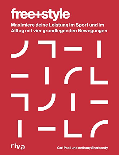 Freestyle: Maximiere deine Leistung im Sport und im Alltag mit vier grundlegenden Bewegungen Freestyle: Maximiere deine Leistung im Sport und im Alltag mit vier grundlegenden Bewegungen