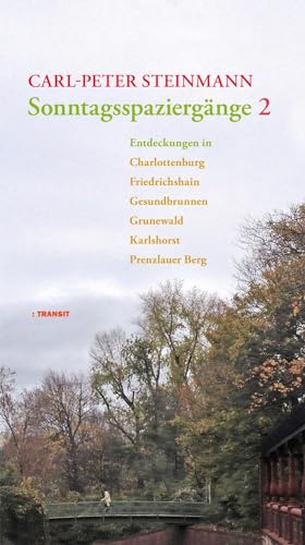 Sonntagsspaziergänge 2: Entdeckungen in Charlottenburg, Gesundbrunnen, Grunewald, Karlshorst, Prenzlauer Berg, Stralau von Transit Buchverlag GmbH