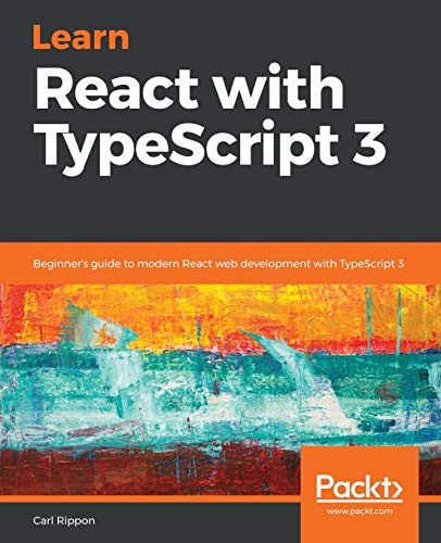 Learn React with TypeScript 3: Beginner's guide to modern React web development with TypeScript 3 von Packt Publishing