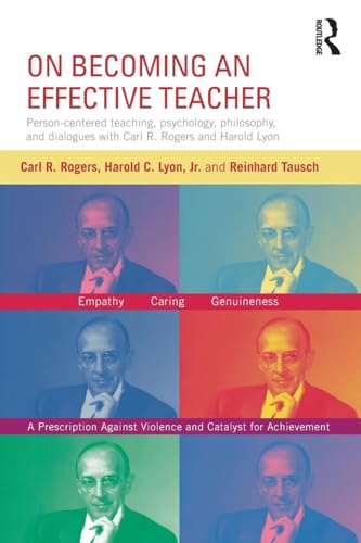 On Becoming an Effective Teacher: Person-centered teaching, psychology, philosophy, and dialogues with Carl R. Rogers and Harold Lyon On Becoming an Effective Teacher: Person-centered teaching, psychology, philosophy, and dialogues with Carl R. Rogers and Harold Lyon