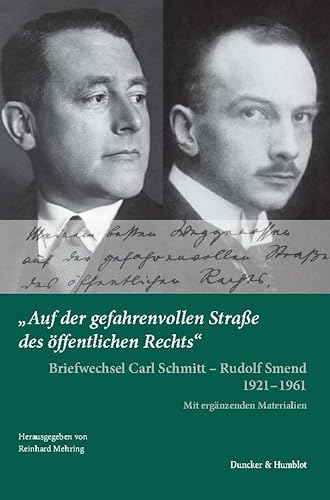 "Auf der gefahrenvollen Straße des öffentlichen Rechts".: Briefwechsel Carl Schmitt – Rudolf Smend 1921–1961. Mit ergänzenden Materialien. von Duncker & Humblot GmbH