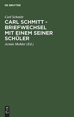 Carl Schmitt - Briefwechsel mit einem seiner Schüler von De Gruyter Akademie Forschung