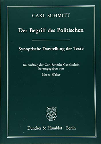 Der Begriff des Politischen.: Synoptische Darstellung der Texte. Im Auftrag der Carl-Schmitt-Gesellschaft hrsg. von Marco Walter.