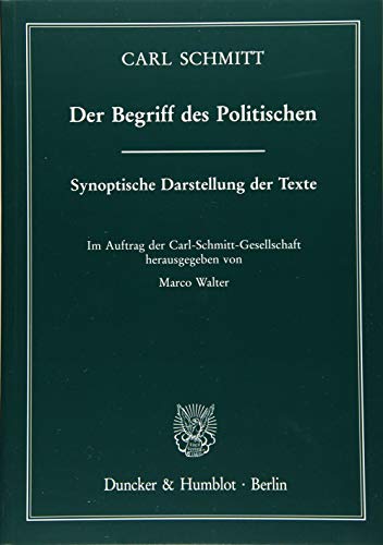 Der Begriff des Politischen.: Synoptische Darstellung der Texte. Im Auftrag der Carl-Schmitt-Gesellschaft hrsg. von Marco Walter. Der Begriff des Politischen.: Synoptische Darstellung der Texte. Im Auftrag der Carl-Schmitt-Gesellschaft hrsg. von Marco Walter.
