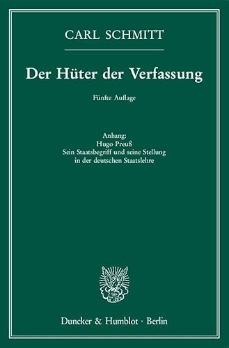 Der Hüter der Verfassung.: Anhang: Hugo Preuß. Sein Staatsbegriff und seine Stellung in der deutschen Staatslehre. Der Hüter der Verfassung.: Anhang: Hugo Preuß. Sein Staatsbegriff und seine Stellung in der deutschen Staatslehre.