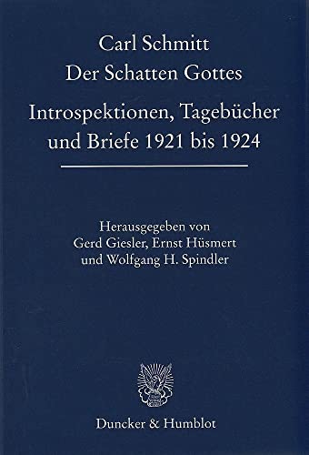 Der Schatten Gottes.: Introspektionen, Tagebücher und Briefe 1921 bis 1924. Hrsg. von Gerd Giesler - Ernst Hüsmert - Wolfgang H. Spindler. von Duncker & Humblot GmbH