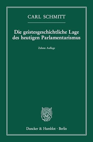 Die geistesgeschichtliche Lage des heutigen Parlamentarismus. von Duncker & Humblot GmbH
