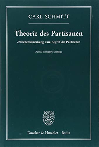 Theorie des Partisanen.: Zwischenbemerkung zum Begriff des Politischen. von Duncker & Humblot GmbH