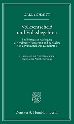 Volksentscheid und Volksbegehren.: Ein Beitrag zur Auslegung der Weimarer Verfassung und zur Lehre von der unmittelbaren Demokratie. Neuausgabe mit Korrekturen und editorischer Nachbemerkung. Volksentscheid und Volksbegehren.: Ein Beitrag zur Auslegung der Weimarer Verfassung und zur Lehre von der unmittelbaren Demokratie. Neuausgabe mit Korrekturen und editorischer Nachbemerkung.