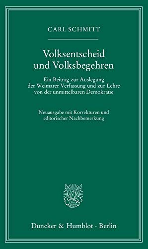 Volksentscheid und Volksbegehren.: Ein Beitrag zur Auslegung der Weimarer Verfassung und zur Lehre von der unmittelbaren Demokratie. Neuausgabe mit Korrekturen und editorischer Nachbemerkung.