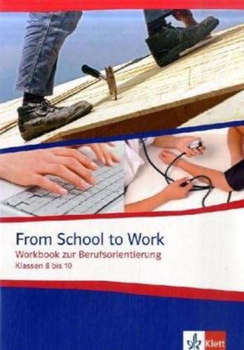 From School to Work. Workbook zur Berufsorientierung: Klasse 8-10: Workbook zur Berufsorientierung Klassen 8 bis 10