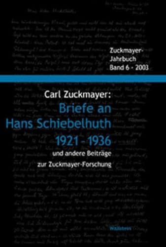 Carl Zuckmayer: Briefe an Hans Schiebelhuth 1921-1936 und andere Beiträge zur Zuckmayer-Forschung (Zuckmayer-Jahrbuch)