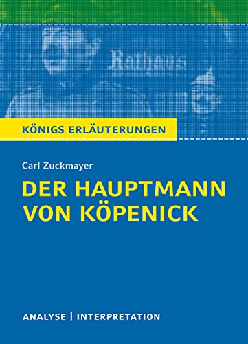 Der Hauptmann von Köpenick von Carl Zuckmayer.: Textanalyse und Interpretation mit ausführlicher Inhaltsangabe und Abituraufgaben mit Lösungen (Königs Erläuterungen und Materialien, Band 150)