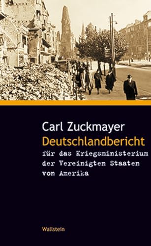 Deutschlandbericht für das Kriegsministerium der Vereinigten Staaten von Amerika: Hrsg. v. Gunther Nickel, Johanna Schrön u. Hans Wagener (Zuckmayer-Schriften) von Wallstein Verlag GmbH